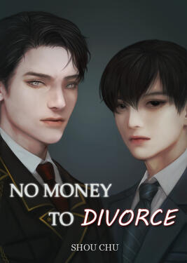 No Money To Divorce Original title: 没钱离婚 Author: Shou Chu Format: Digital Status: Complete