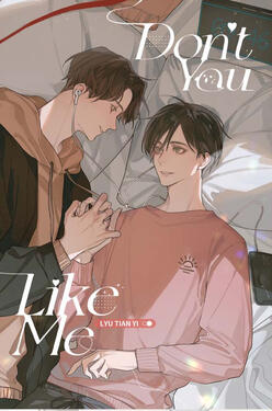 Don't You Like Me Original title: 你是不是喜欢我 Author: Lyu Tian Yi Volumes: 2 Format: Paperback Status: Complete