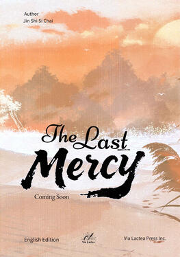 The Last Mercy Original title: 无情物 Author: Jin Shi Si Chai Volumes: 1 Format: Physical & Ebook Status: Announced